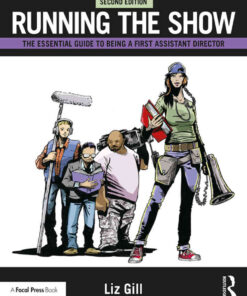Running the Show: The Essential Guide to Being a First Assistant Director, 2nd Edition eBook