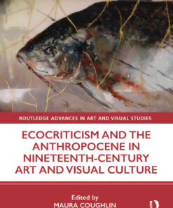 Ecocriticism and the Anthropocene in Nineteenth-Century Art and Visual Culture, 1st Edition eBook