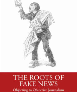 The Roots of Fake News: Objecting to Objective Journalism, 1st Edition eBook