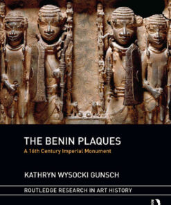 The Benin Plaques: A 16th Century Imperial Monument, 1st Edition eBook