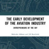 The Early Development of the Aviation Industry: Entrepreneurs of the Sky, 1st Edition eBook