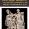 The Routledge Companion to Women and Monarchy in the Ancient Mediterranean World, 1st Edition eBook