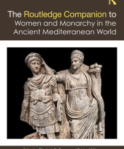 The Routledge Companion to Women and Monarchy in the Ancient Mediterranean World, 1st Edition eBook