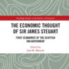 The Economic Thought of Sir James Steuart: First Economist of the Scottish Enlightenment, 1st Edition eBook