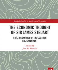The Economic Thought of Sir James Steuart: First Economist of the Scottish Enlightenment, 1st Edition eBook