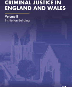The Official History of Criminal Justice in England and Wales: Volume II: Institution-Building, 1st Edition eBook
