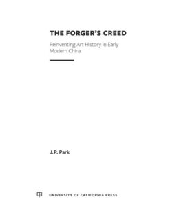 The Forger's Creed: Reinventing Art History in Early Modern China, 1st Edition eBook