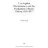 Los Angeles Documentary and the Production of Public History, 1958-1977, 1st Edition eBook