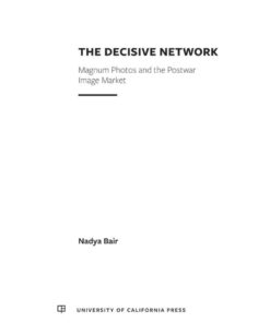 The Decisive Network: Magnum Photos and the Postwar Image Market, 1st Edition eBook