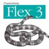 Programming Flex 3: The Comprehensive Guide to Creating Rich Internet Applications with Adobe Flex, 1st Edition eBook
