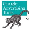 Google Advertising Tools: Cashing in with AdSense, AdWords, and the Google APIs, 1st Edition eBook
