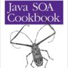Java SOA Cookbook: SOA Implementation Recipes, Tips, and Techniques, 1st Edition eBook