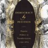 Democracy by Petition: Popular Politics in Transformation, 1790–1870 eBook