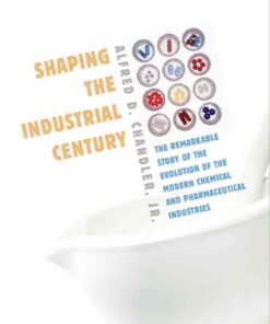 Shaping the Industrial Century: The Remarkable Story of the Evolution of the Modern Chemical and Pharmaceutical Industries eBook