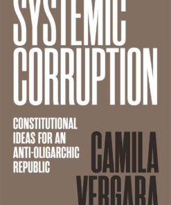 Systemic Corruption: Constitutional Ideas for an Anti-Oligarchic Republic eBook