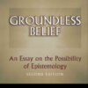 Groundless Belief, An Essay on the Possibility of Epistemology - Second Edition eBook