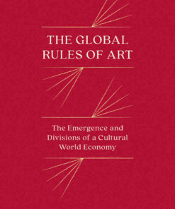 The Global Rules of Art: The Emergence and Divisions of a Cultural World Economy eBook