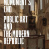 The Monument’s End: Public Art and the Modern Republic eBook