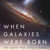 When Galaxies Were Born: The Quest for Cosmic Dawn eBook