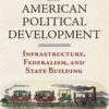Railroads and American Political Development: Infrastructure, Federalism, and State Building eBook
