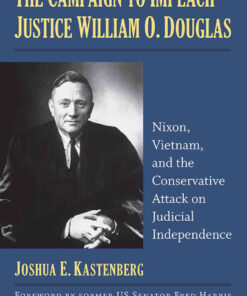 The Campaign to Impeach Justice William O. Douglas: Nixon, Vietnam, and the Conservative Attack on Judicial Independence eBook