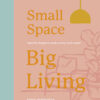 Small Space, Big Living: Interior design to make every inch count eBook