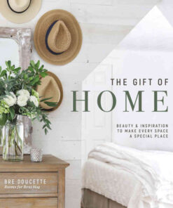 The Gift of Home: Beauty and Inspiration to Make Every Space a Special Place eBook