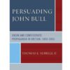 Persuading John BullUnion and Confederate Propaganda in Britain, 1860–65, 1st Edition eBook
