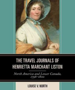 The Travel Journals of Henrietta Marchant Liston: North America and Lower Canada, 1796–1800, 1st Edition eBook