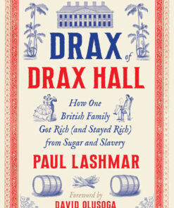 Drax of Drax HallHow One British Family Got Rich (and Stayed Rich) from Sugar and Slavery, 1st Edition eBook
