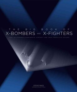 The Big Book of X-Bombers & X-Fighters: USAF Jet-Powered Experimental Aircraft and Their Propulsive Systems eBook