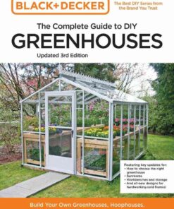 Build Your Own Greenhouses, Hoophouses, Cold Frames & Greenhouse Accessories, Black and Decker The Complete Guide to DIY Greenhouses 3rd Edition eBook
