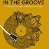 In the Groove: The Vinyl Record and Turntable Revolution eBook
