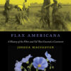 Flax Americana: A History of the Fibre and Oil That Covered a Continent eBook