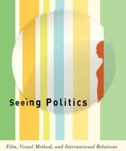 Seeing Politics: Film, Visual Method, and International Relations eBook