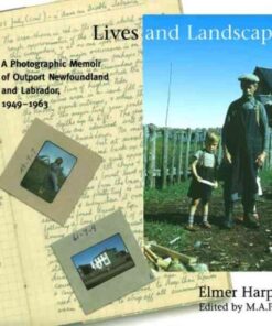 Lives and Landscapes: A Photographic Memoir of Outport Newfoundland and Labrador, 1949-1963 eBook