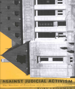 Against Judicial Activism: The Decline of Freedom and Democracy in Canada eBook