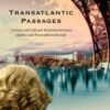 Transatlantic Passages: Literary and Cultural Relations between Quebec and Francophone Europe eBook