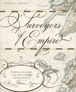 Surveyors of Empire: Samuel Holland, J.F.W. Des Barres, and the Making of The Atlantic Neptune eBook