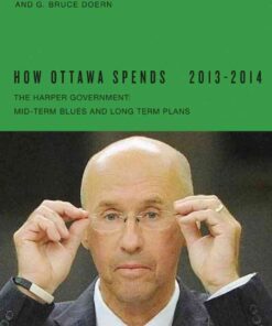 How Ottawa Spends, 2013-2014: The Harper Government: Mid-Term Blues and Long-Term Plans eBook