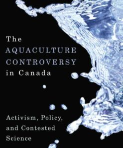 The Aquaculture Controversy in Canada: Activism, Policy, and Contested Science, 1st Edition eBook