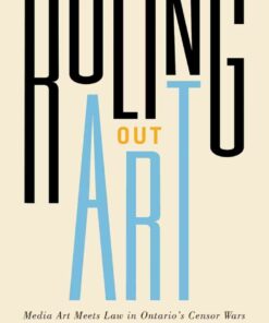 Ruling Out Art: Media Art Meets Law in Ontario’s Censor Wars, 1st Edition eBook