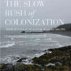 The Slow Rush of Colonization: Spaces of Power in the Maritime Peninsula, 1680–1790 eBook