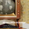 Building a Special Relationship: Canada-US Relations in the Eisenhower Era, 1953–61 eBook