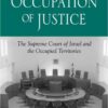 The Occupation of Justice: The Supreme Court of Israel and the Occupied Territories eBook