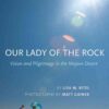 Our Lady of the Rock: Vision and Pilgrimage in the Mojave Desert, 1st Edition eBook