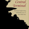 Grand Central Terminal: Railroads, Engineering, and Architecture in New York City eBook