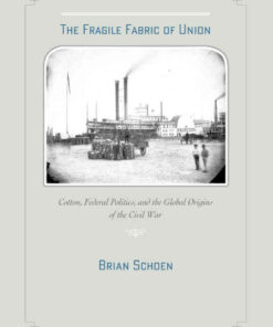 The Fragile Fabric of Union: Cotton, Federal Politics, and the Global Origins of the Civil War eBook