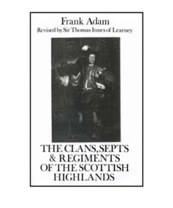 The Clans, Septs and Regiments of the Scottish Highlands: Eighth Edition eBook