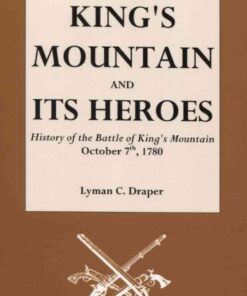 King's Mountain and Its Heroes: History of the Battle of King's Mountain, October 7th, 1780, 1st Edition eBook